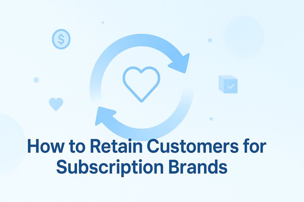 How to Retain Customers for Subscription Brands?