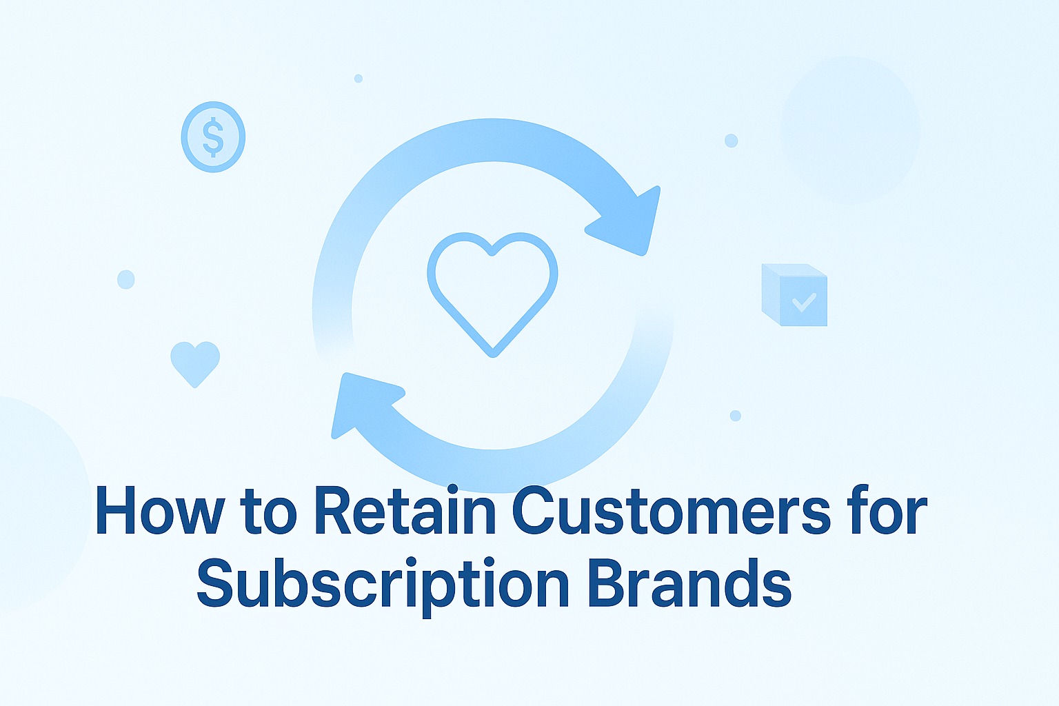 How to Retain Customers for Subscription Brands