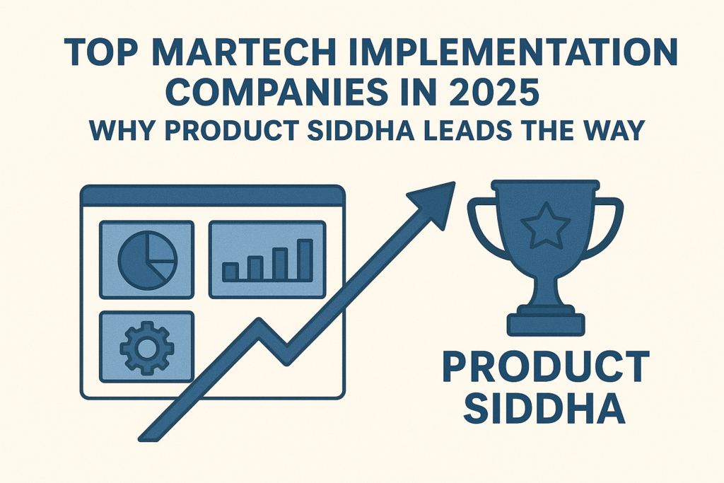 Top MarTech Implementation Companies in 2025 – Why Product Siddha Leads the Way