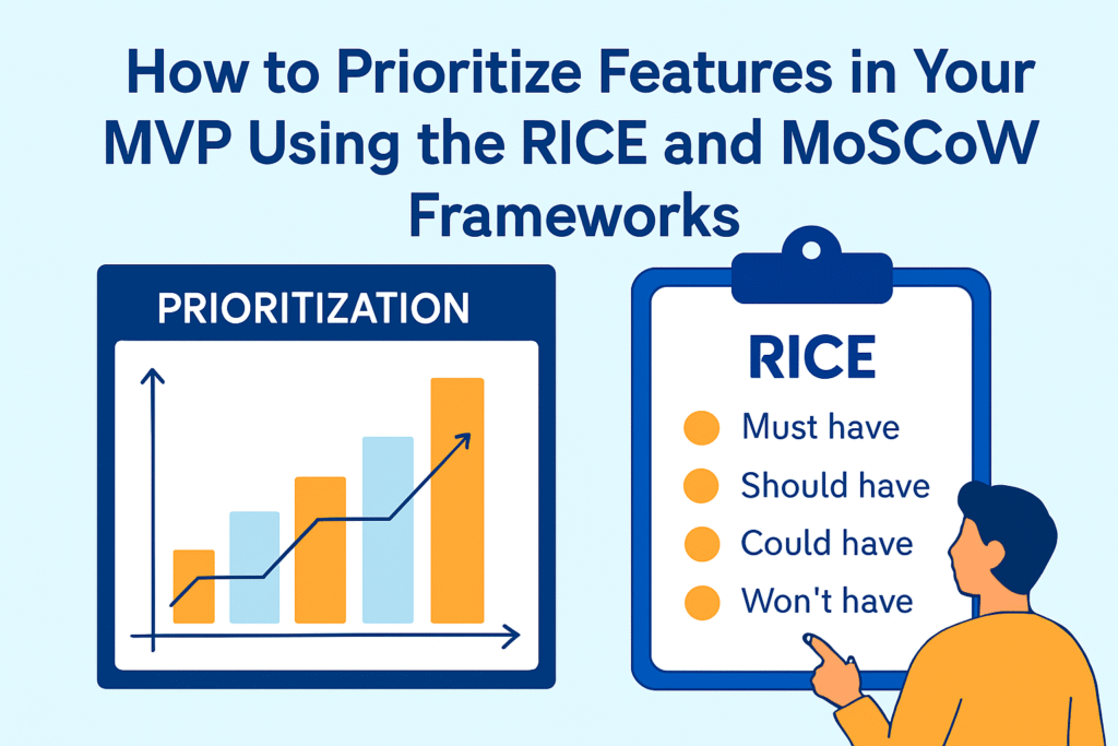 How to Prioritize Features in Your MVP Using the RICE and MoSCoW Frameworks