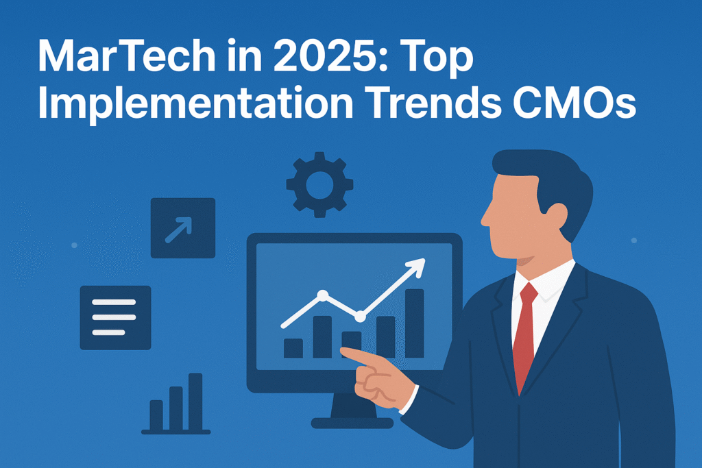 MarTech in 2025: Top Implementation Trends CMOs Can’t Ignore