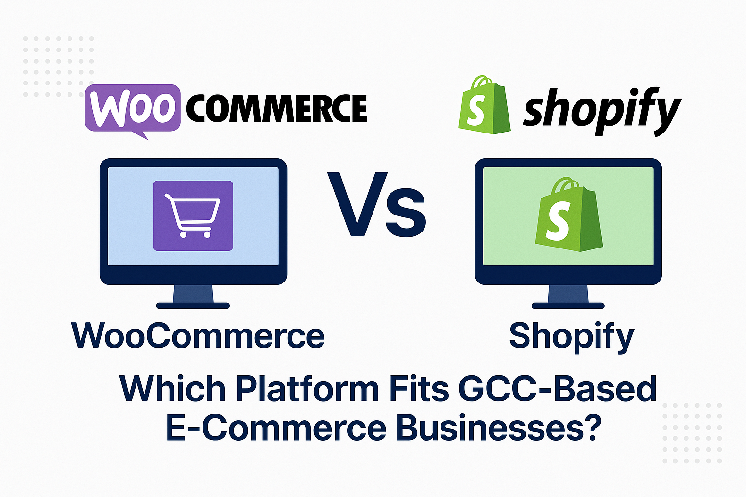 WooCommerce vs Shopify: Which Platform Fits GCC-Based E-Commerce Businesses?